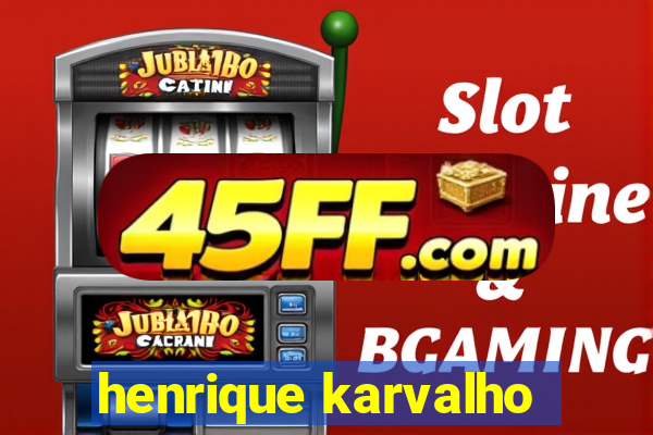 henrique karvalho